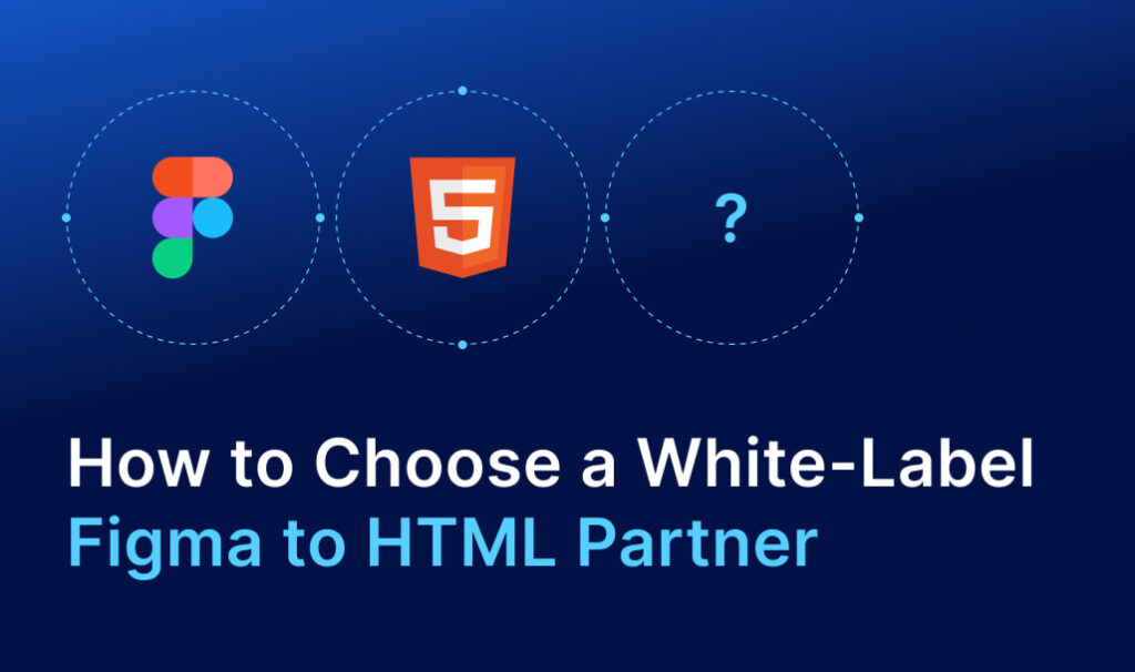 How to Choose a White-Label Figma to HTML Partner